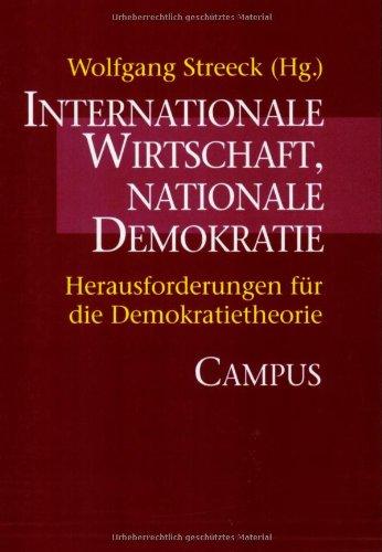 Internationale Wirtschaft, nationale Demokratie: Herausforderungen für die Demokratietheorie (Schriften aus dem MPI für Gesellschaftsforschung)