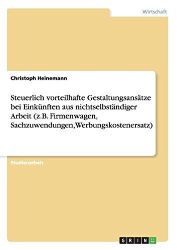 Steuerlich vorteilhafte Gestaltungsansätze bei Einkünften aus nichtselbständiger Arbeit (z.B. Firmenwagen, Sachzuwendungen, Werbungskostenersatz)