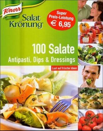 Knorr Salatkrönung. 100 Salate. Antipasti, Dips & Dressings. Lust auf frische Ideen