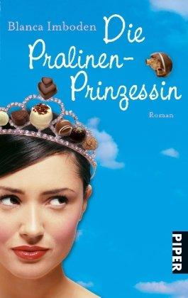 Die Pralinen-Prinzessin: Roman