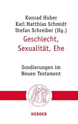 Geschlecht, Sexualität, Ehe: Sondierungen im Neuen Testament (Quaestiones disputatae)