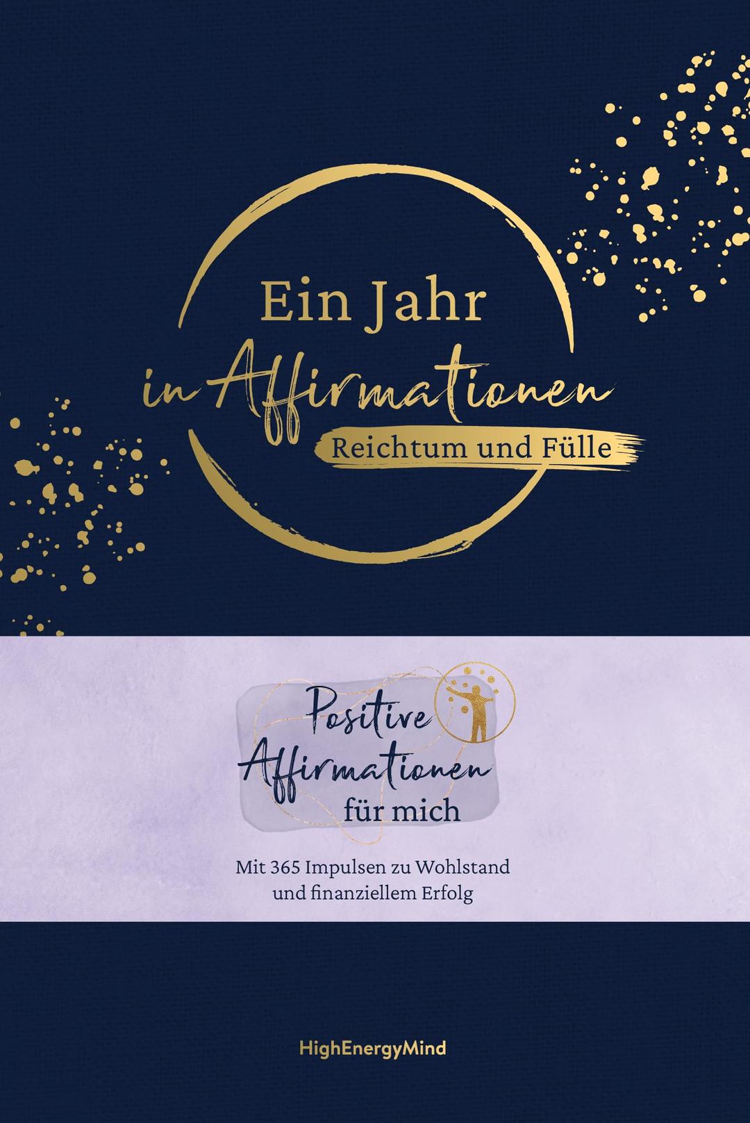 Ein Jahr in Affirmationen – Reichtum und Fülle: Positive Affirmationen für mich – Mit 365 Impulsen zu Wohlstand und finanziellem Erfolg. Geschenkbuch ... mit Leineneinband, Leseband und Goldfolie