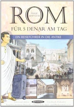 Rom für 5 Denar am Tag: Ein Reiseführer in die Antike