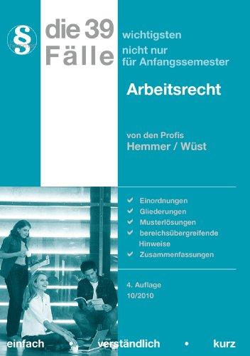 Die 39 wichtigsten Fälle nicht nur für Anfangssemester. Arbeitsrecht: Einordnungen, Gliederungen, Musterlösungen, bereichsübergreifende Hinweise, Zusammenfassungen / 04/2009