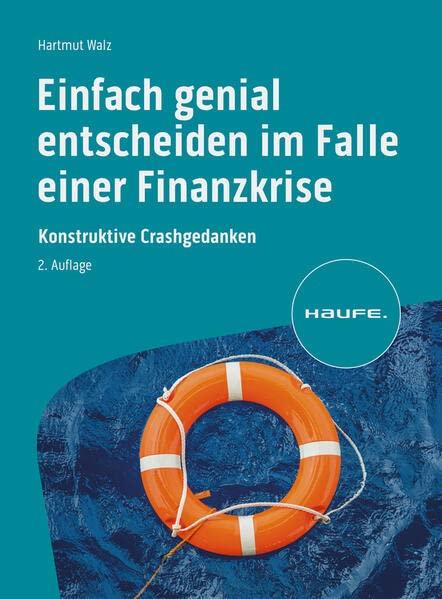 Einfach genial entscheiden im Falle einer Finanzkrise: Konstruktive Crashgedanken (Haufe Fachbuch)