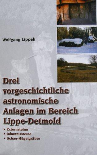 Drei vorgeschichtliche astronomische Anlagen im Bereich Lippe-Detmold: Externsteine - Johannissteine - Schau-Hügelgräber