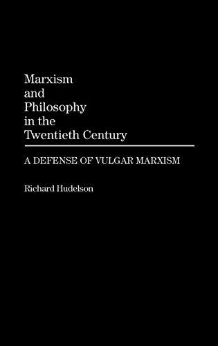 Marxism and Philosophy in the Twentieth Century: A Defense of Vulgar Marxism