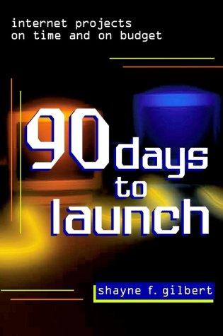 90 Days to Launch: Internet Projects On Time and On Budget