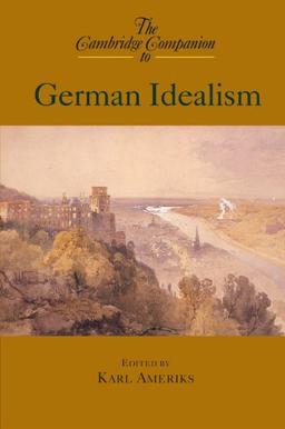 The Cambridge Companion to German Idealism (Cambridge Companions to Philosophy)