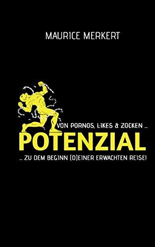 Potenzial: von Pornos, Likes und Zocken zu dem Beginn (d)einer erwachten Reise!