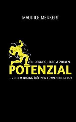 Potenzial: von Pornos, Likes und Zocken zu dem Beginn (d)einer erwachten Reise!