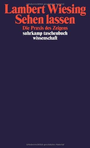 Sehen lassen: Die Praxis des Zeigens (suhrkamp taschenbuch wissenschaft)