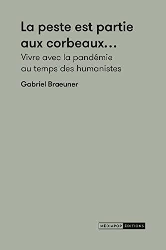 La peste est partie aux corbeaux... : vivre avec la pandémie au temps des humanistes