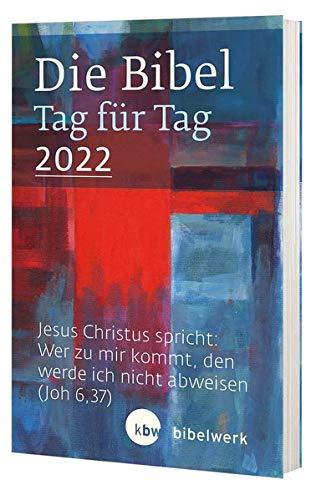 Die Bibel Tag für Tag 2022 / Taschenbuch: „Jesus Christus spricht: Wer zu mir kommt, den werde ich nicht abweisen.“(Joh.6,37)