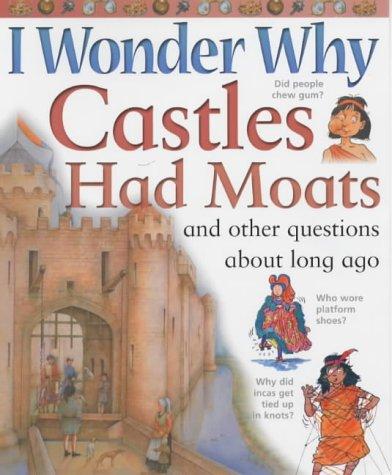 I Wonder Why Castles Had Moats and Other Questions About Long Ago