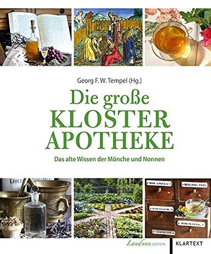 Die große Klosterapotheke: Das alte Wissen der Mönche und Nonnen