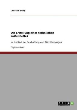 Die Erstellung eines technischen Lastenheftes: im Kontext der Beschaffung von Dienstleistungen