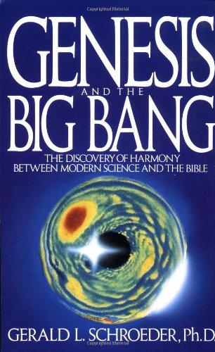 Genesis and the Big Bang Theory: The Discovery Of Harmony Between Modern Science And The Bible