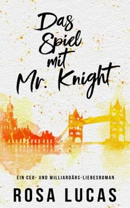 Das Spiel mit Mr. Knight: Ein CEO- und Milliardärs-Liebesroman