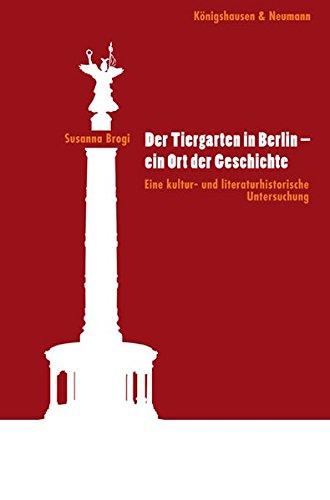 Der Tiergarten in Berlin - ein Ort der Geschichte: Eine kultur- und literaturhistorische Untersuchung (Epistemata Literaturwissenschaft)