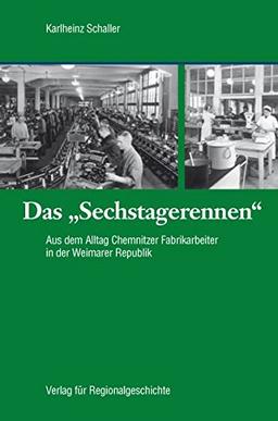 Das »Sechstagerennen«: Aus dem Alltag Chemnitzer Fabrikarbeiter in der Weimarer Republik