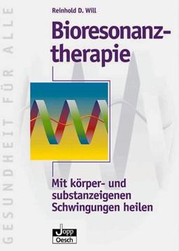 Bioresonanztherapie. Mit körper- und substanzeigenen Schwingungen heilen