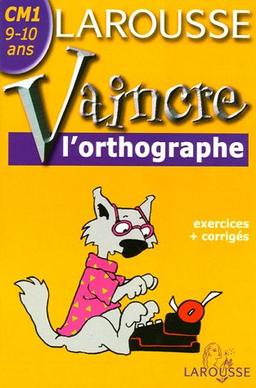 Vaincre l'orthographe CM1, 9-10 ans : exercices et corrigés