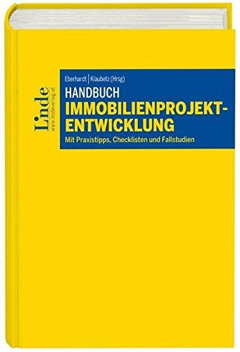 Handbuch Immobilienprojektentwicklung: Grundlagen, Tätigkeitsbereiche, Beteiligte und Strategien, Praxistipps, Checklisten und Fallstudien