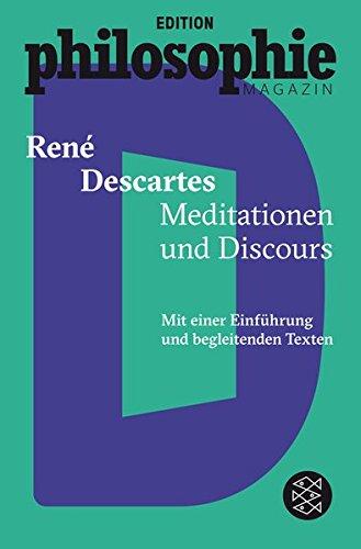 Meditationen und Discours: (Mit Begleittexten vom Philosophie Magazin)