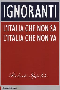 Ignoranti. L'Italia che non sa l'Italia che non va (Principioattivo)