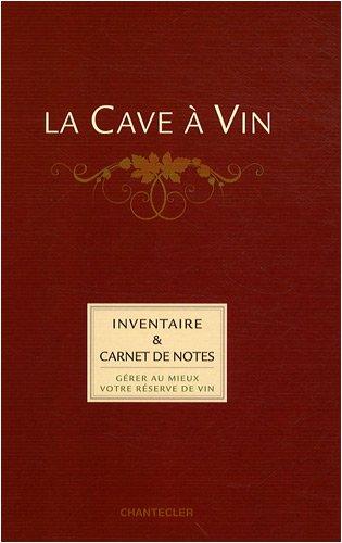 La cave à vin : inventaire & carnet de notes : gérer au mieux votre réserve de vin