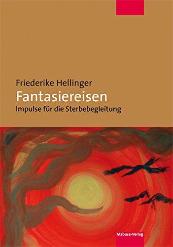 Fantasiereisen. Impulse für die Sterbebegleitung