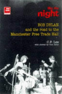 Like the Night: Bob Dylan and the Road to the Manchester Free Trade Hall: Like the Night - The Road to the Manchester Free Trade Hall