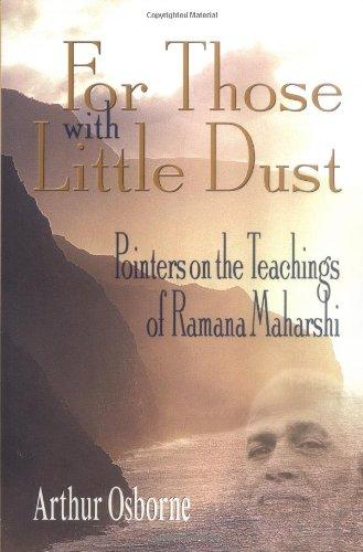 For Those with Little Dust: Pointers on the Teachings of Ramana Maharshi