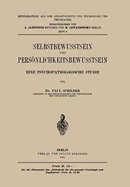 Selbstbewußtsein und Persönlichkeitsbewußtsein. Eine psychopathologische Studie (Monographien aus dem Gesamtgebiete der Neurologie und Psychiatrie, 9, Band 9)