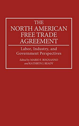 The North American Free Trade Agreement: Labor, Industry, and Government Perspectives