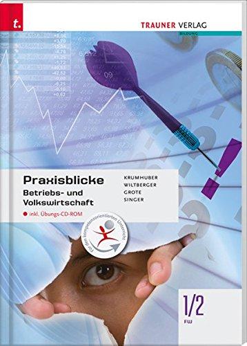 Praxisblicke - Betriebs- und Volkswirtschaft 1/2 FW inkl. Übungs-CD-ROM