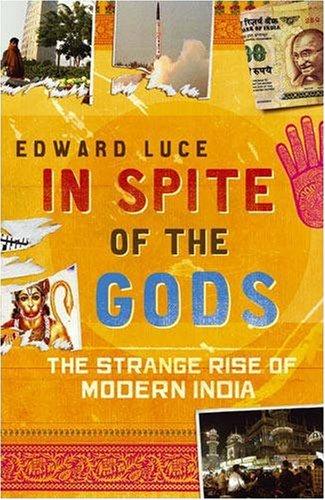 In Spite of the Gods: The Strange Rise of Modern India