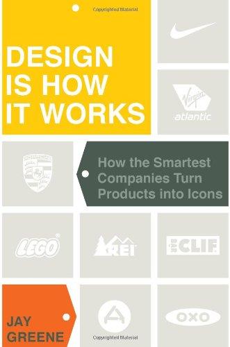 Design Is How It Works: How the Smartest Companies Turn Products into Icons