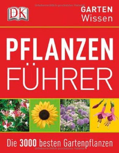 GartenWissen: Pflanzenführer- Die 3000 besten Gartenpflanzen