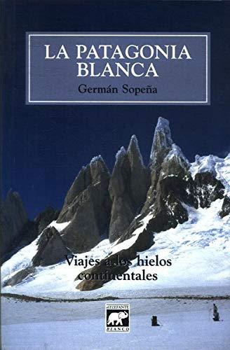 La Patagonia Blanca: Viajes A los Hielos Continentales