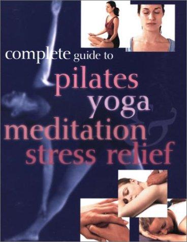 Complete Guide to Pilates Yoga and Meditation