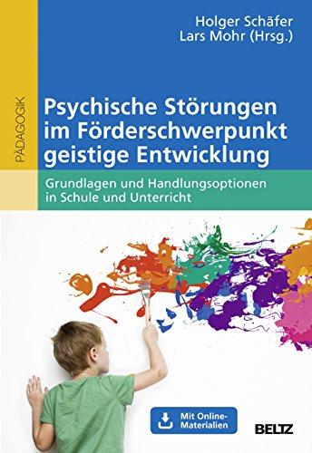 Psychische Störungen im Förderschwerpunkt geistige Entwicklung: Grundlagen und Handlungsoptionen in Schule und Unterricht. Mit Online-Materialien