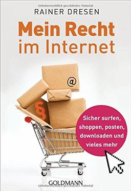 Mein Recht im Internet: Sicher surfen, shoppen, posten, downloaden und vieles mehr