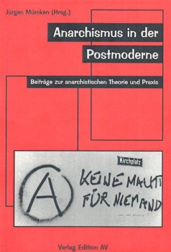 Anarchismus in der Postmoderne: Beiträge zur anarchistischen Theorie und Praxis