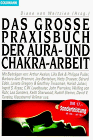 Das große Praxisbuch der Aura-Arbeit und Chakra-Arbeit