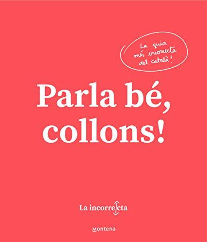 Parla bé, collons: La guia més incorrecta del català (Montena)