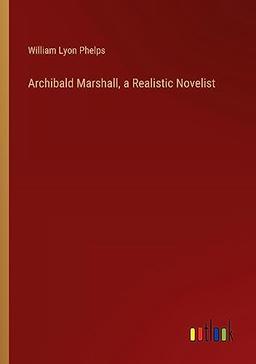 Archibald Marshall, a Realistic Novelist