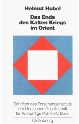 Das Ende des Kalten Krieges im Orient: Die USA, die Sowjetunion und die Konflikte in Afghanistan, am Golf und im Nahen Osten 1979-1991