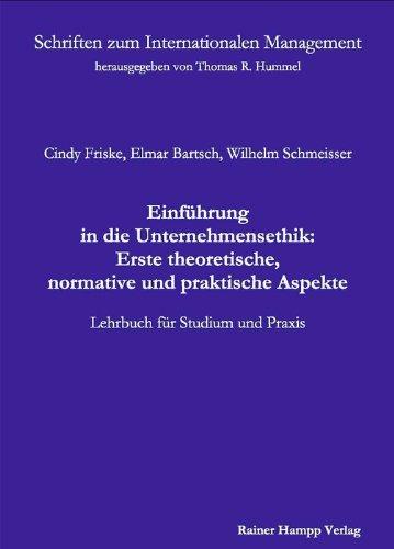 Einführung in die Unternehmensethik: Erste theoretische, normative und praktische Aspekte. Lehrbuch für Studium und Praxis